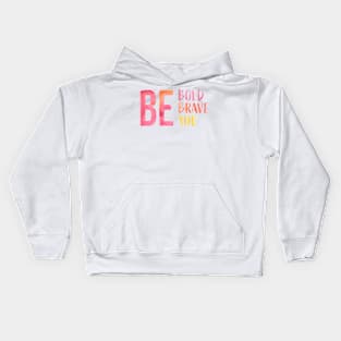 Be Bold, Be Brave, Be You Kids Hoodie